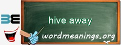 WordMeaning blackboard for hive away